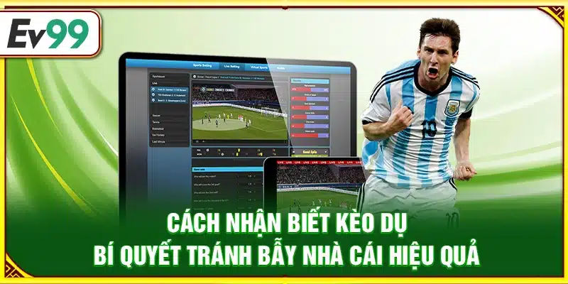 Cách nhận biết kèo dụ – Bí quyết tránh bẫy nhà cái hiệu quả