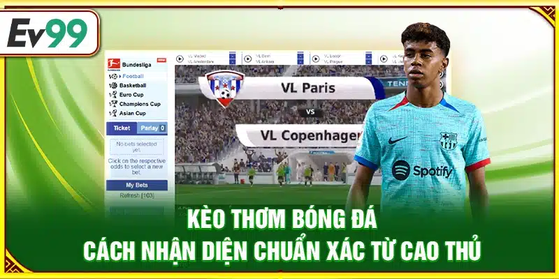 Kèo thơm bóng đá – Cách nhận diện chuẩn xác từ cao thủ