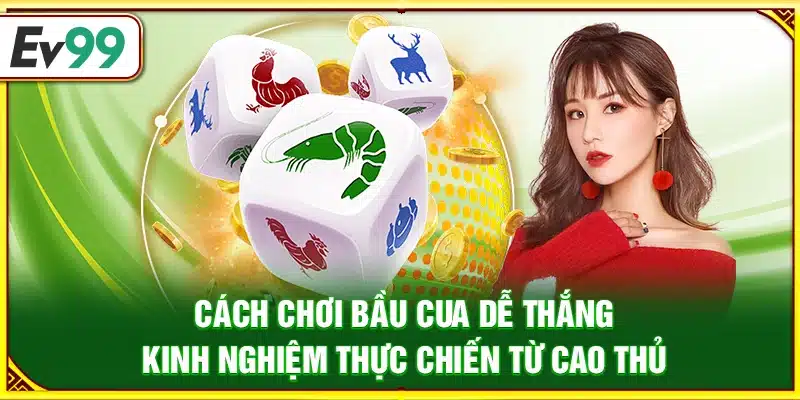 Cách chơi bầu cua dễ thắng – Kinh nghiệm thực chiến từ cao thủ