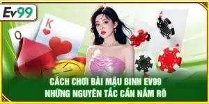 Cách chơi Mậu Binh Ev99 – Những nguyên tắc cần nắm rõ