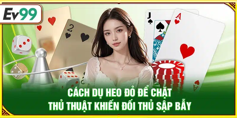 Cách dụ heo đỏ để chặt – Thủ thuật khiến đối thủ sập bẫy