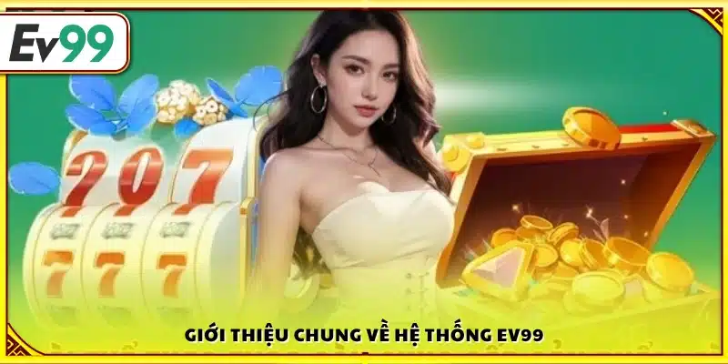 Giới thiệu Ev99 – Đôi nét về nền tảng 