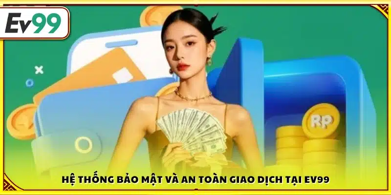 Cơ chế bảo mật dữ liệu và giao dịch an toàn của Ev 99