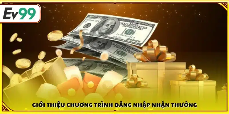 Tổng quan chương trình đăng nhập nhận thưởng Ev99 
