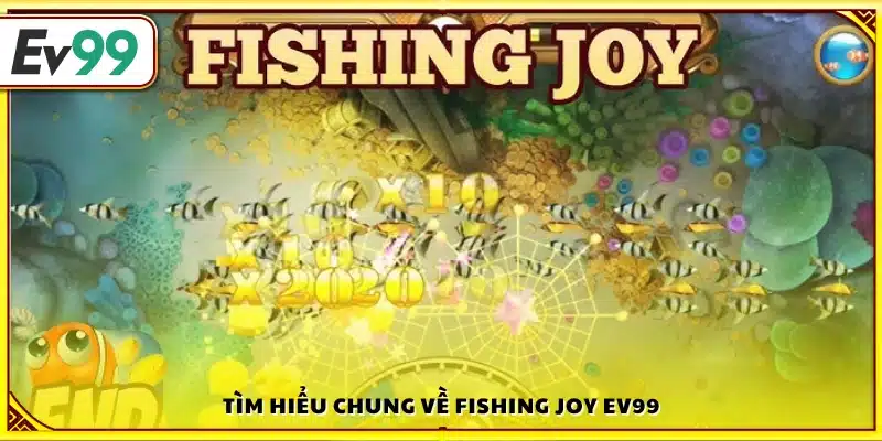 Sơ lược về trò chơi Fishing Joy Ev99