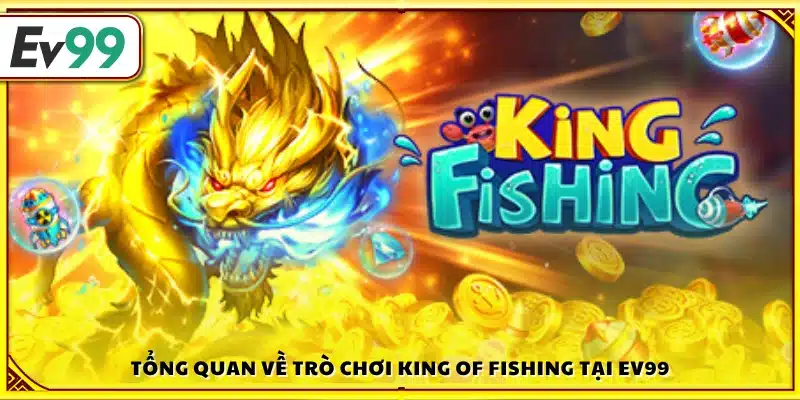 Giới thiệu chung King of Fishing trên Ev99