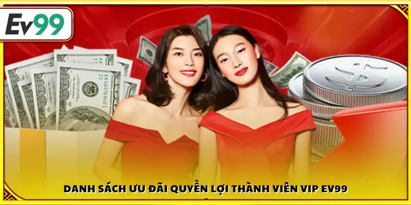 Những ưu đãi và lợi ích vượt trội cho người chơi VIP Ev99